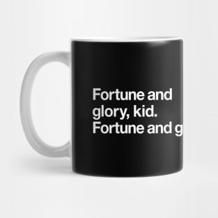 Fortune and glory, kid. Fortune and glory. Mug